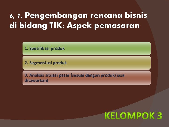 6, 7. Pengembangan rencana bisnis di bidang TIK: Aspek pemasaran 1. Spesifikasi produk 2.
