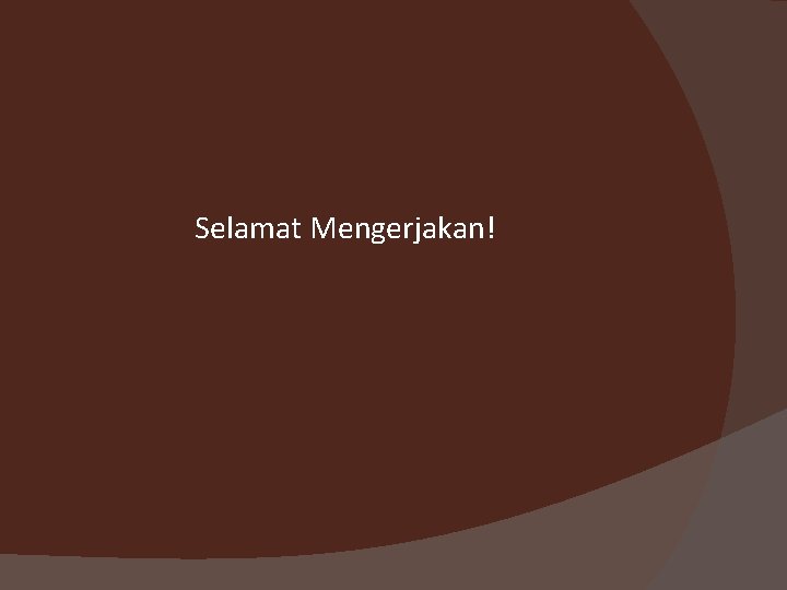 Selamat Mengerjakan! 