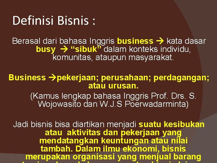 Definisi Bisnis : Berasal dari bahasa Inggris business kata dasar busy “sibuk” dalam konteks