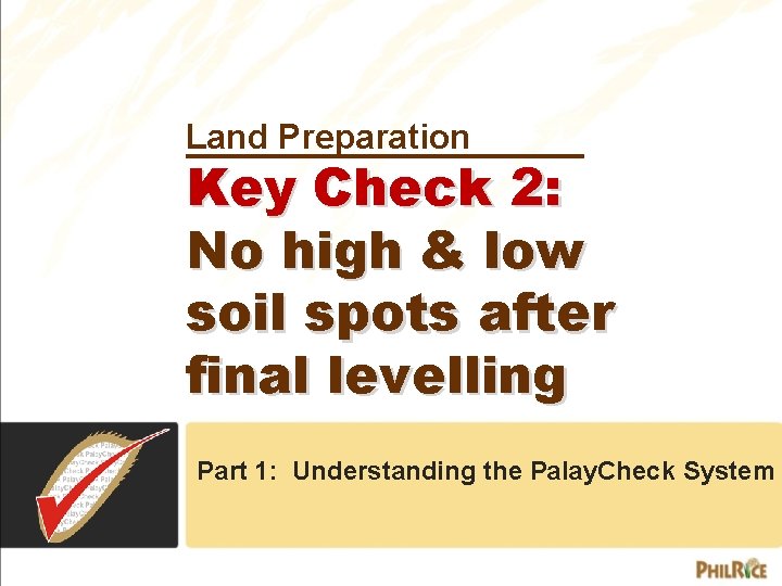 Land Preparation Key Check 2: No high & low soil spots after final levelling