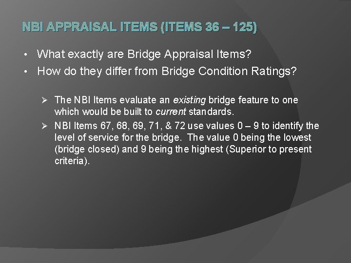 NBI APPRAISAL ITEMS (ITEMS 36 – 125) What exactly are Bridge Appraisal Items? •