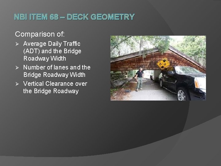 NBI ITEM 68 – DECK GEOMETRY Comparison of: Average Daily Traffic (ADT) and the