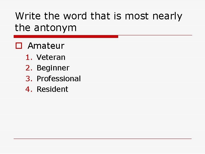 Write the word that is most nearly the antonym o Amateur 1. 2. 3.