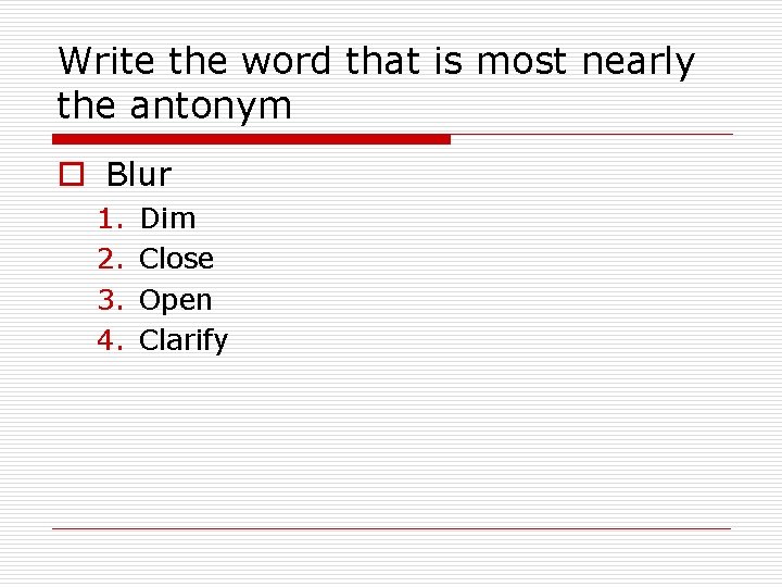 Write the word that is most nearly the antonym o Blur 1. 2. 3.