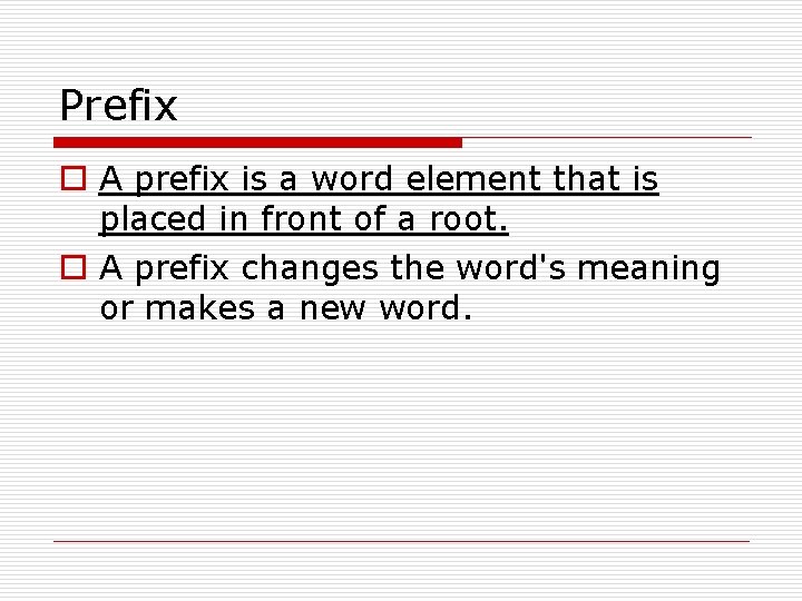 Prefix o A prefix is a word element that is placed in front of