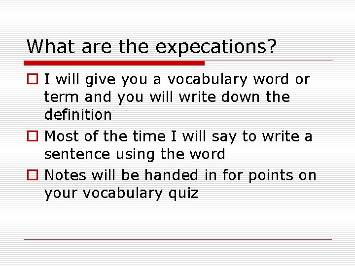 What are the expecations? o I will give you a vocabulary word or term