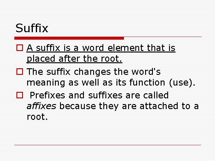 Suffix o A suffix is a word element that is placed after the root.