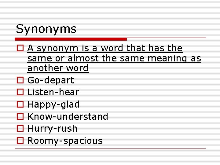 Synonyms o A synonym is a word that has the same or almost the