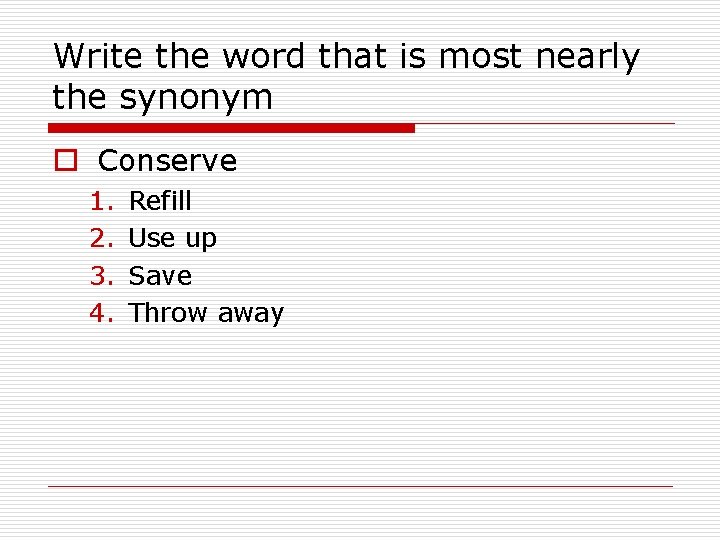 Write the word that is most nearly the synonym o Conserve 1. 2. 3.