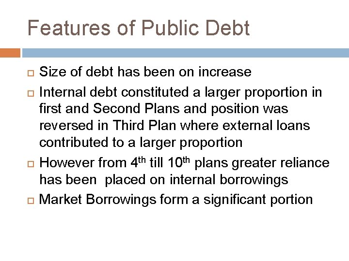 Features of Public Debt Size of debt has been on increase Internal debt constituted