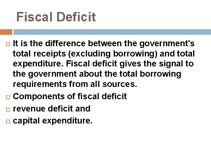 Fiscal Deficit It is the difference between the government's total receipts (excluding borrowing) and
