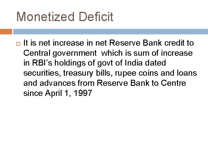 Monetized Deficit It is net increase in net Reserve Bank credit to Central government