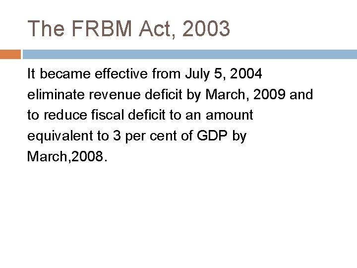 The FRBM Act, 2003 It became effective from July 5, 2004 eliminate revenue deficit