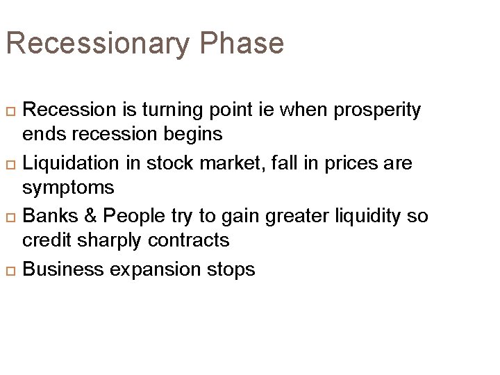Recessionary Phase Recession is turning point ie when prosperity ends recession begins Liquidation in