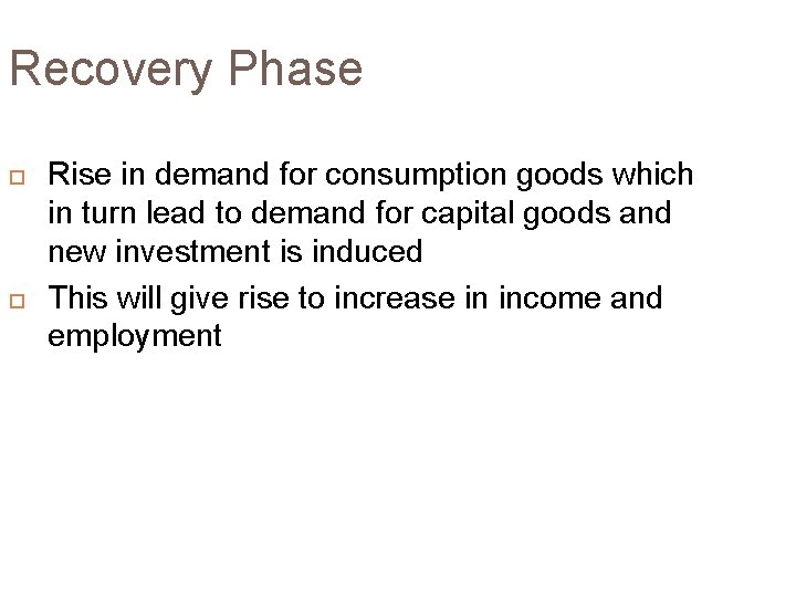 Recovery Phase Rise in demand for consumption goods which in turn lead to demand