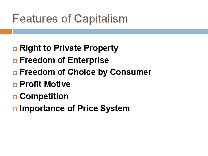 Features of Capitalism Right to Private Property Freedom of Enterprise Freedom of Choice by