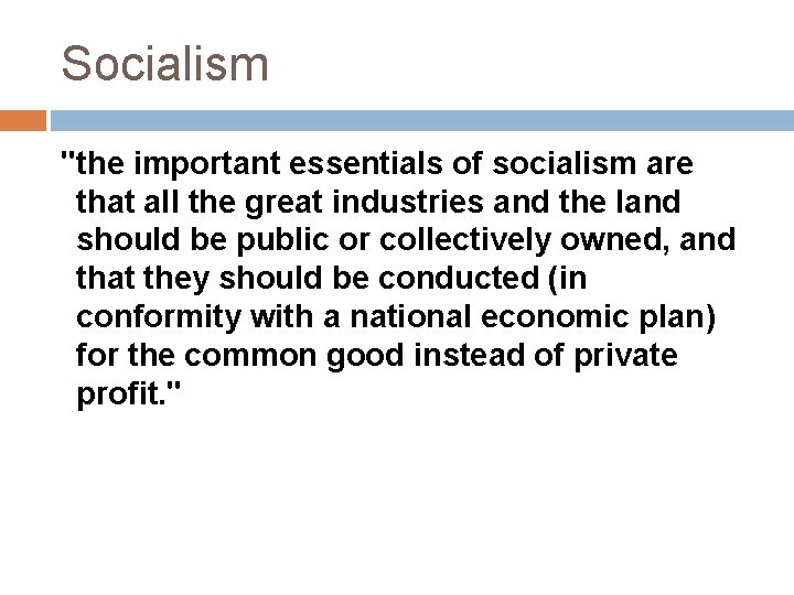 Socialism "the important essentials of socialism are that all the great industries and the