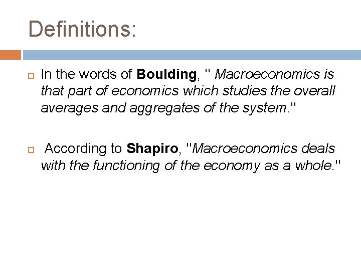 Definitions: In the words of Boulding, " Macroeconomics is that part of economics which