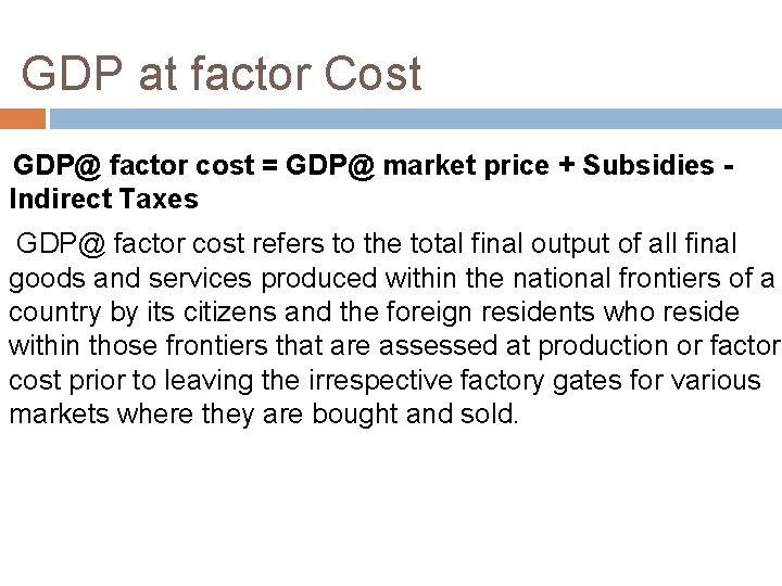 GDP at factor Cost GDP@ factor cost = GDP@ market price + Subsidies -