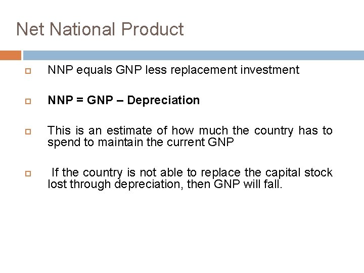 Net National Product NNP equals GNP less replacement investment NNP = GNP – Depreciation