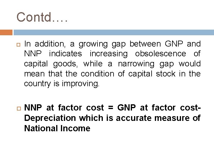 Contd…. In addition, a growing gap between GNP and NNP indicates increasing obsolescence of