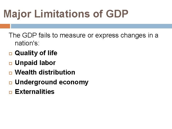 Major Limitations of GDP The GDP fails to measure or express changes in a
