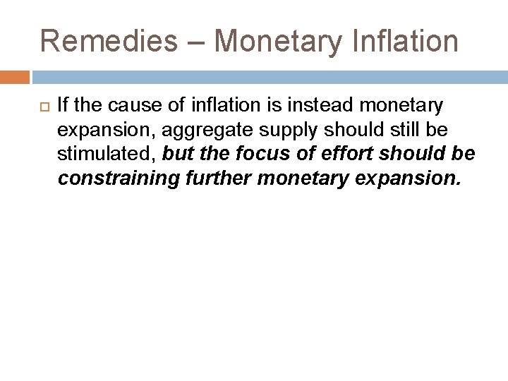 Remedies – Monetary Inflation If the cause of inflation is instead monetary expansion, aggregate