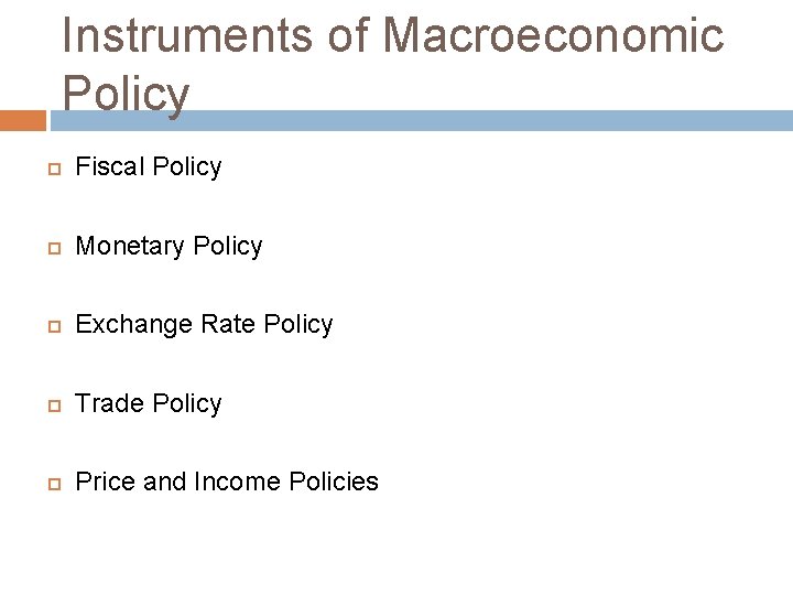 Instruments of Macroeconomic Policy Fiscal Policy Monetary Policy Exchange Rate Policy Trade Policy Price