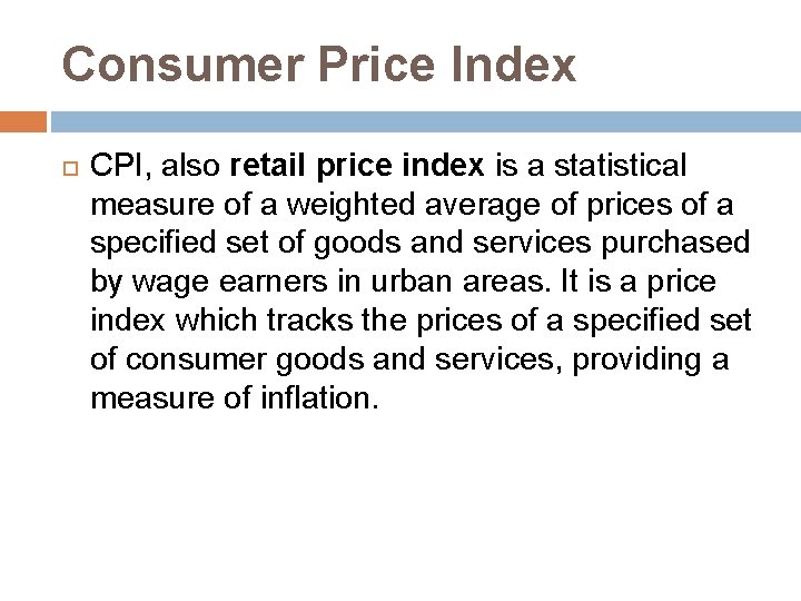Consumer Price Index CPI, also retail price index is a statistical measure of a