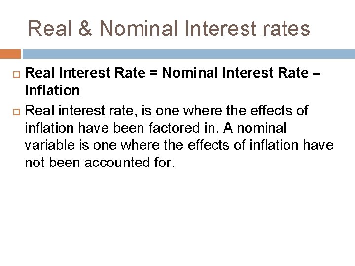 Real & Nominal Interest rates Real Interest Rate = Nominal Interest Rate – Inflation