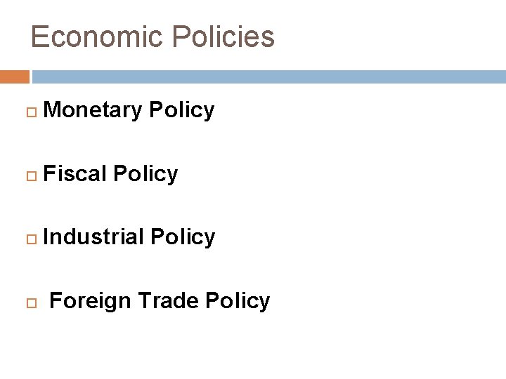 Economic Policies Monetary Policy Fiscal Policy Industrial Policy Foreign Trade Policy 