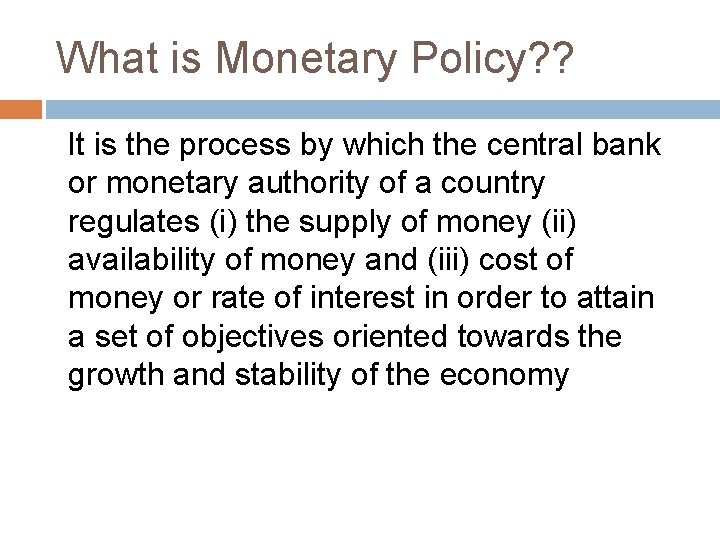 What is Monetary Policy? ? It is the process by which the central bank