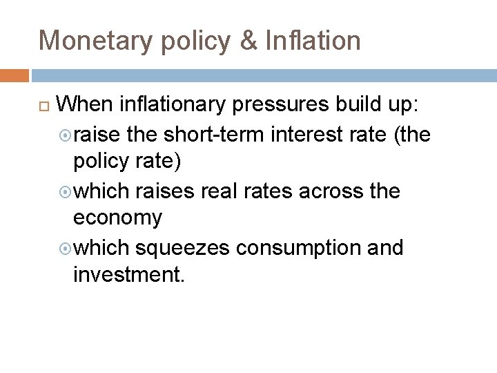 Monetary policy & Inflation When inflationary pressures build up: raise the short-term interest rate