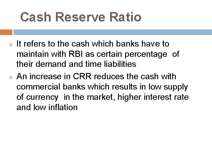 Cash Reserve Ratio Ø Ø It refers to the cash which banks have