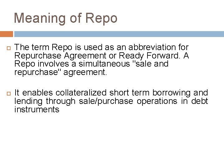 Meaning of Repo The term Repo is used as an abbreviation for Repurchase Agreement