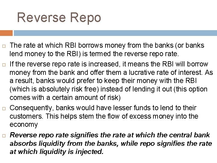 Reverse Repo The rate at which RBI borrows money from the banks (or banks