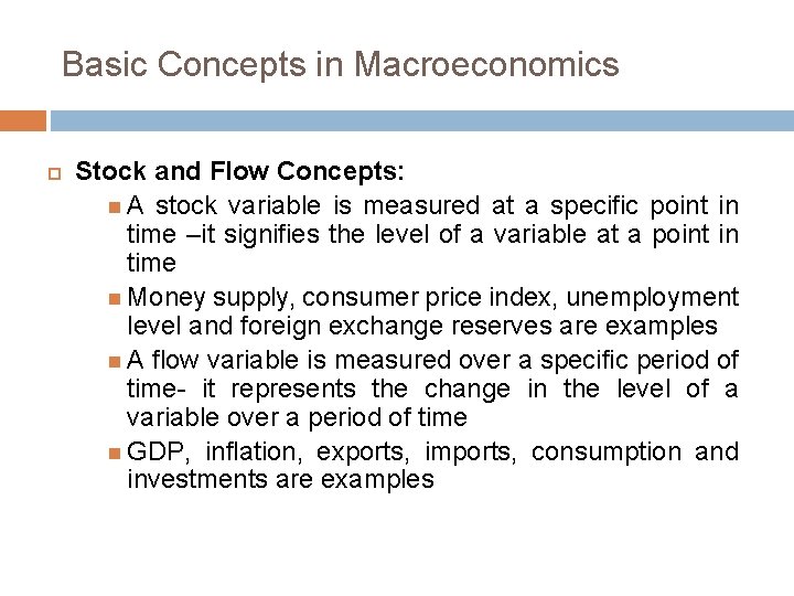 Basic Concepts in Macroeconomics Stock and Flow Concepts: A stock variable is measured at
