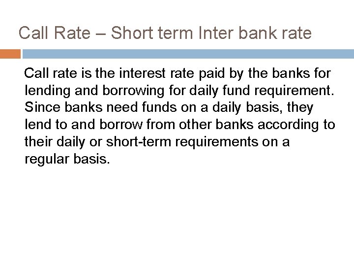 Call Rate – Short term Inter bank rate Call rate is the interest rate