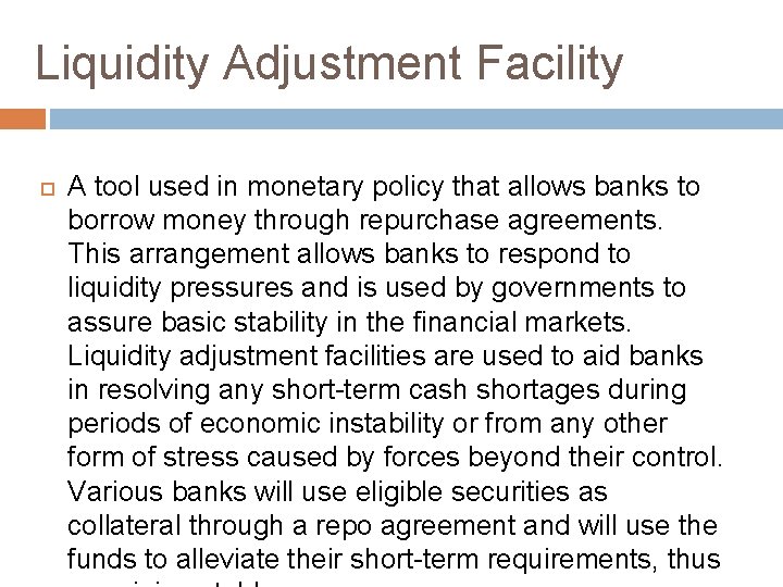 Liquidity Adjustment Facility A tool used in monetary policy that allows banks to borrow