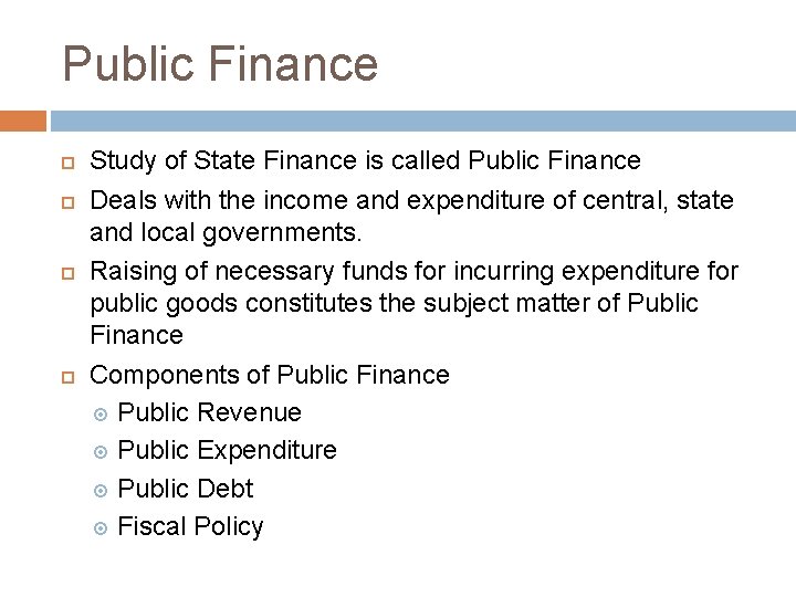 Public Finance Study of State Finance is called Public Finance Deals with the income