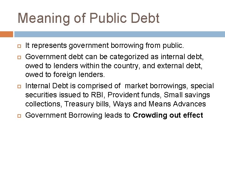 Meaning of Public Debt It represents government borrowing from public. Government debt can be