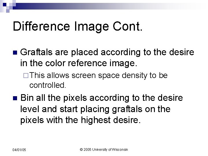 Difference Image Cont. n Graftals are placed according to the desire in the color