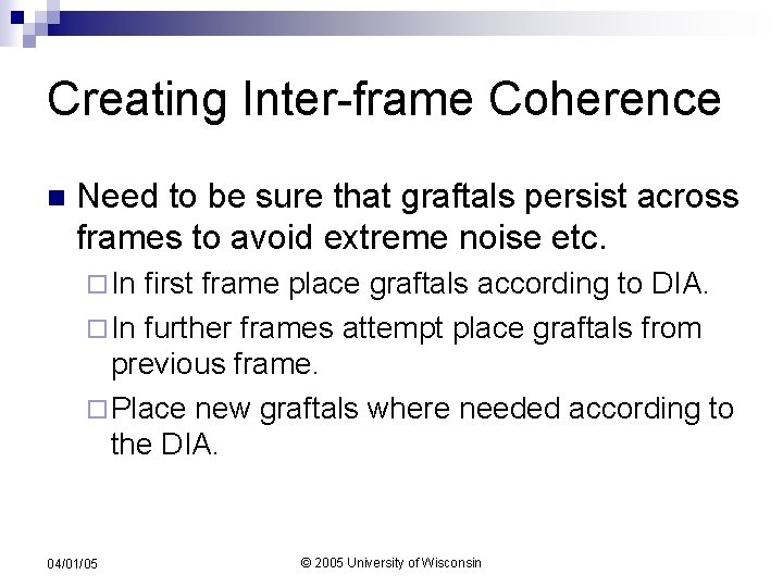 Creating Inter-frame Coherence n Need to be sure that graftals persist across frames to