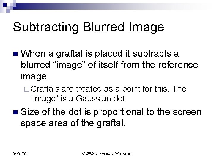 Subtracting Blurred Image n When a graftal is placed it subtracts a blurred “image”