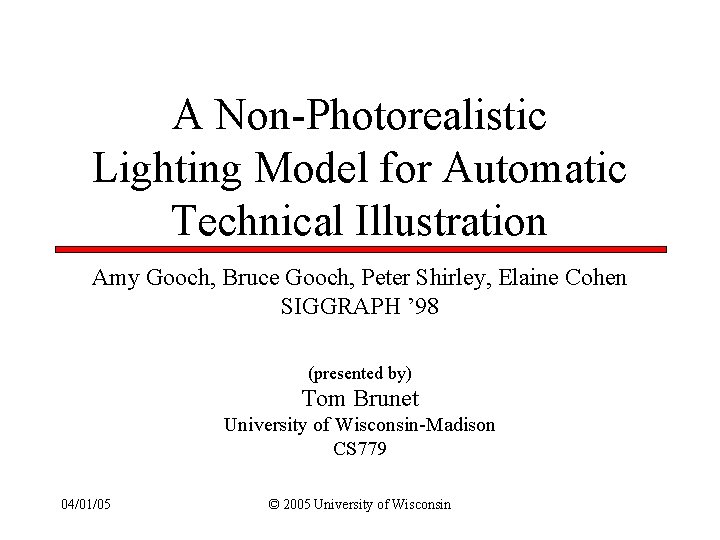 A Non-Photorealistic Lighting Model for Automatic Technical Illustration Amy Gooch, Bruce Gooch, Peter Shirley,