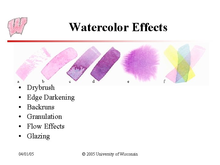 Watercolor Effects • • • Drybrush Edge Darkening Backruns Granulation Flow Effects Glazing 04/01/05