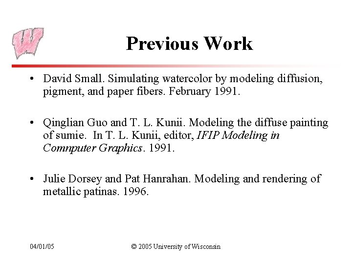 Previous Work • David Small. Simulating watercolor by modeling diffusion, pigment, and paper fibers.