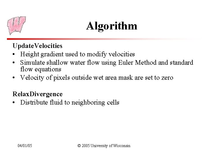 Algorithm Update. Velocities • Height gradient used to modify velocities • Simulate shallow water