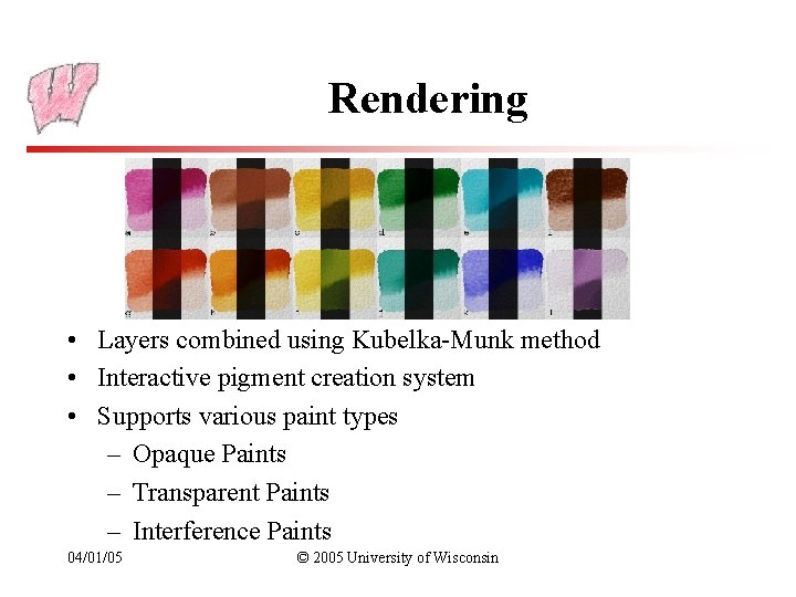 Rendering • Layers combined using Kubelka-Munk method • Interactive pigment creation system • Supports