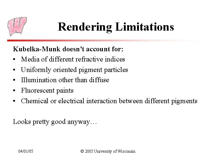 Rendering Limitations Kubelka-Munk doesn't account for: • Media of different refractive indices • Uniformly